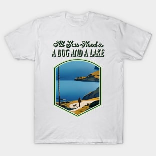 All You Need is a Dog and a Lake T-Shirt